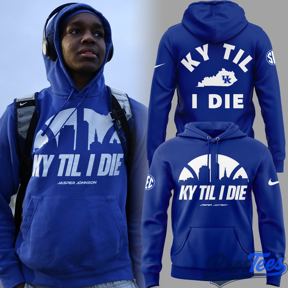 2026 Kentucky Wildcats basketball KY TIL I DIE Limited Edition Hoodie
