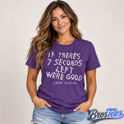 Baltimore Ravens Lamar Jackson If There's Seven Seconds Left We're Good Graphic Shirt
