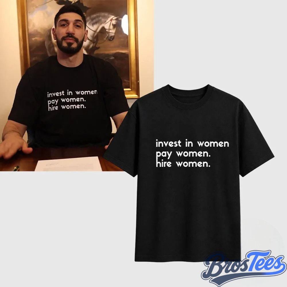 Enes Kanter Freedom Invest In Women Pay Women Hire Women Shirt