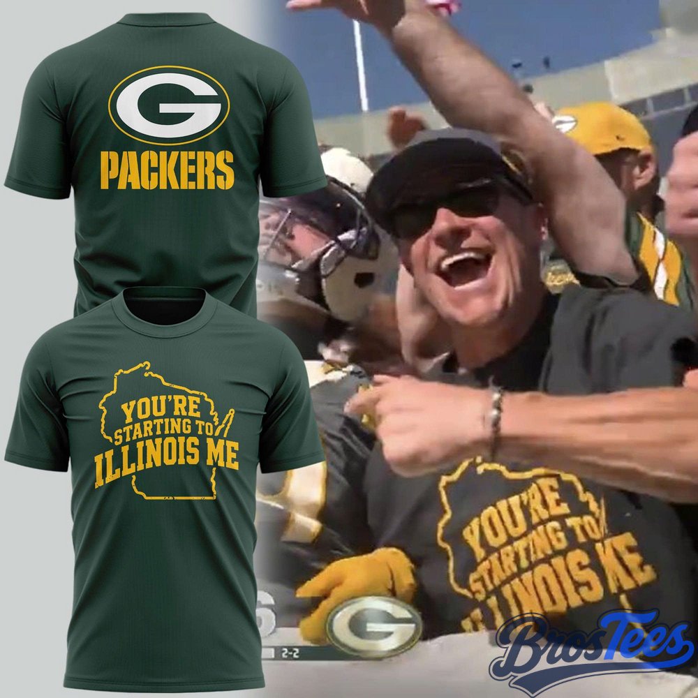 Green Bay Packers You’re starting to Illinois me Tee