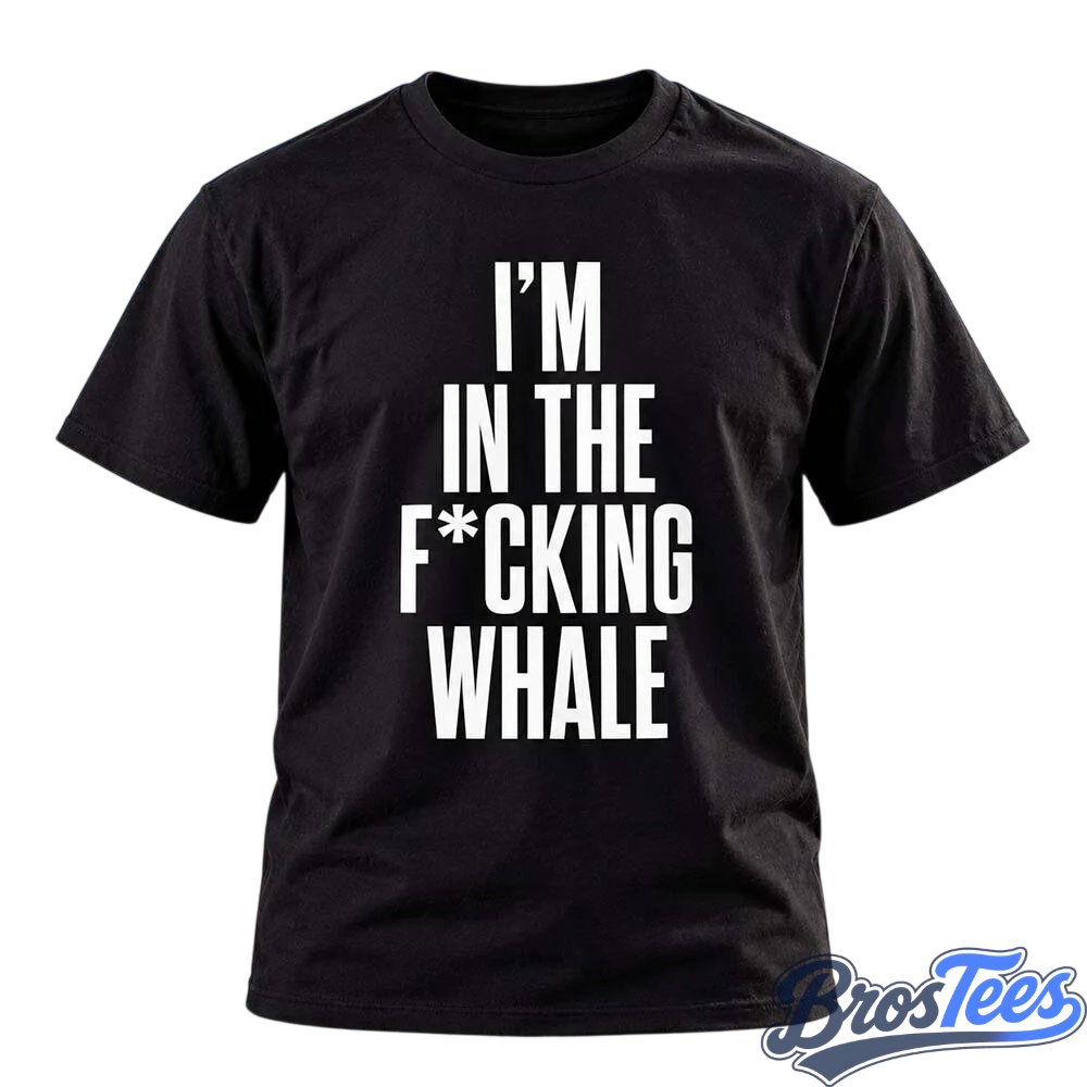 Josh Brolin I Am In The Fucking Whale Shirt