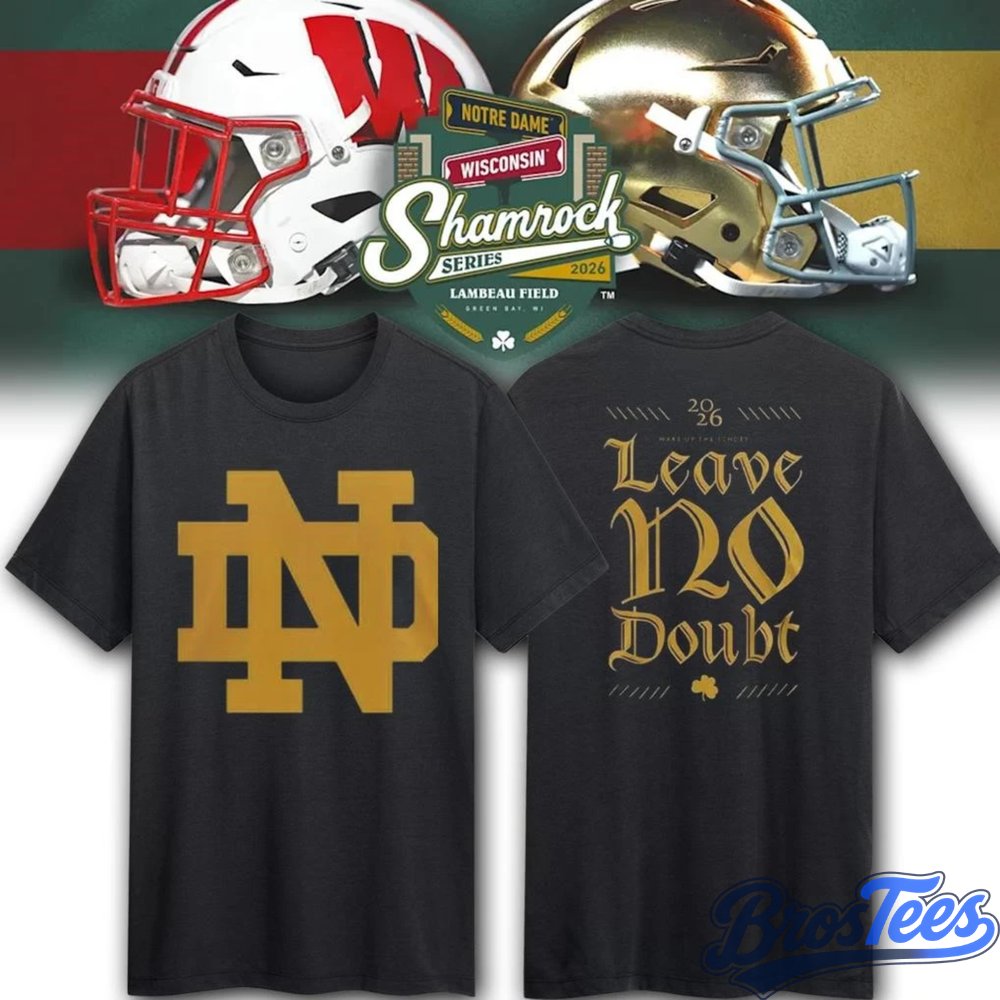 Notre Dame Fighting Irish Shamrock Series Leave No Doubt 3D Shirt