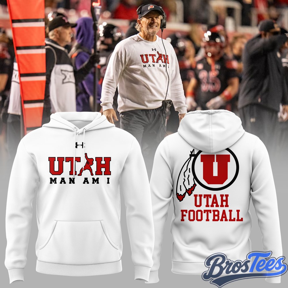 Utah Football Coach Kyle Whittingham Utah MAN AM I” Hoodie